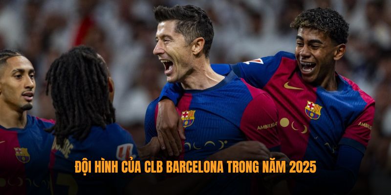 Barcelona 2025 | Thông Tin Về Đội Hình, Thành Tựu Từ CakhiaTV 3 Đội hình của CLB Barcelona trong năm 2025