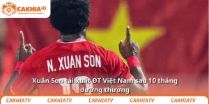 Xuân Son tái xuất ĐT Việt Nam sau 10 tháng dưỡng thương